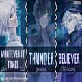 عکس ◤Nightcore◢ ↬ Whatever It Takes, Thunder, Believer [Switching Vocals | Mashup]
