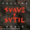 عکس آهنگ Paulina Rubio به نام Suave y Sutil