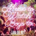 عکس آهنگ Lana Del Rey به نام Music To Watch Boys To