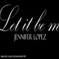 عکس Jennifer Lopez - Let It Be Meمتن و زیرنویس فارسی