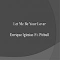 عکس Enrique Iglesias Ft. Pitbull - Let Me Be Your Lover English Lyrics Video HD