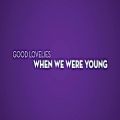 عکس Good Lovelies - When We Were Young (Official Lyric Video)