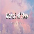 عکس آهنگ بسیار زیبای Worst of You از Maisie Peters