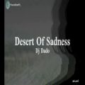 عکس موزیک ویدئو فوق العاده زیبا و نوستالژی Desert Of Sadnessاثری از Dj Dado