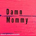 عکس اهنگ damn mommy