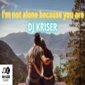 عکس DJ KRISER - Im not alone because you are (Music 2021)