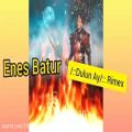 عکس ریمکس / Enes Batur Dulun Ay / ریمکس ترکی / انس باتور