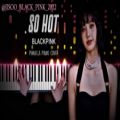 عکس ورژن پیانو آهنگ ( SO HOT ) از { Black pink }