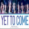 عکس BTS _ Yet To Come (The Most Beautiful Moment) Lyrics