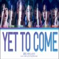 عکس BTS - YET TO COME لیریکـــ آهنگـــ «هنوز در راهه» از گروه بی‌تی‌اس کامبکــ2022