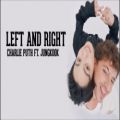 عکس Left And Right - Charlie Puth ft. Jungkook لیریک آهنگ «چپ و راست» + جونگ‌کوک