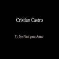 عکس متن و زیرنویس فارسی Cristian Castro-Yo No Nací para Amar