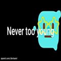 عکس Never Too Young Lyrics(خیلی باحاله زود برو توضیحات!!!)